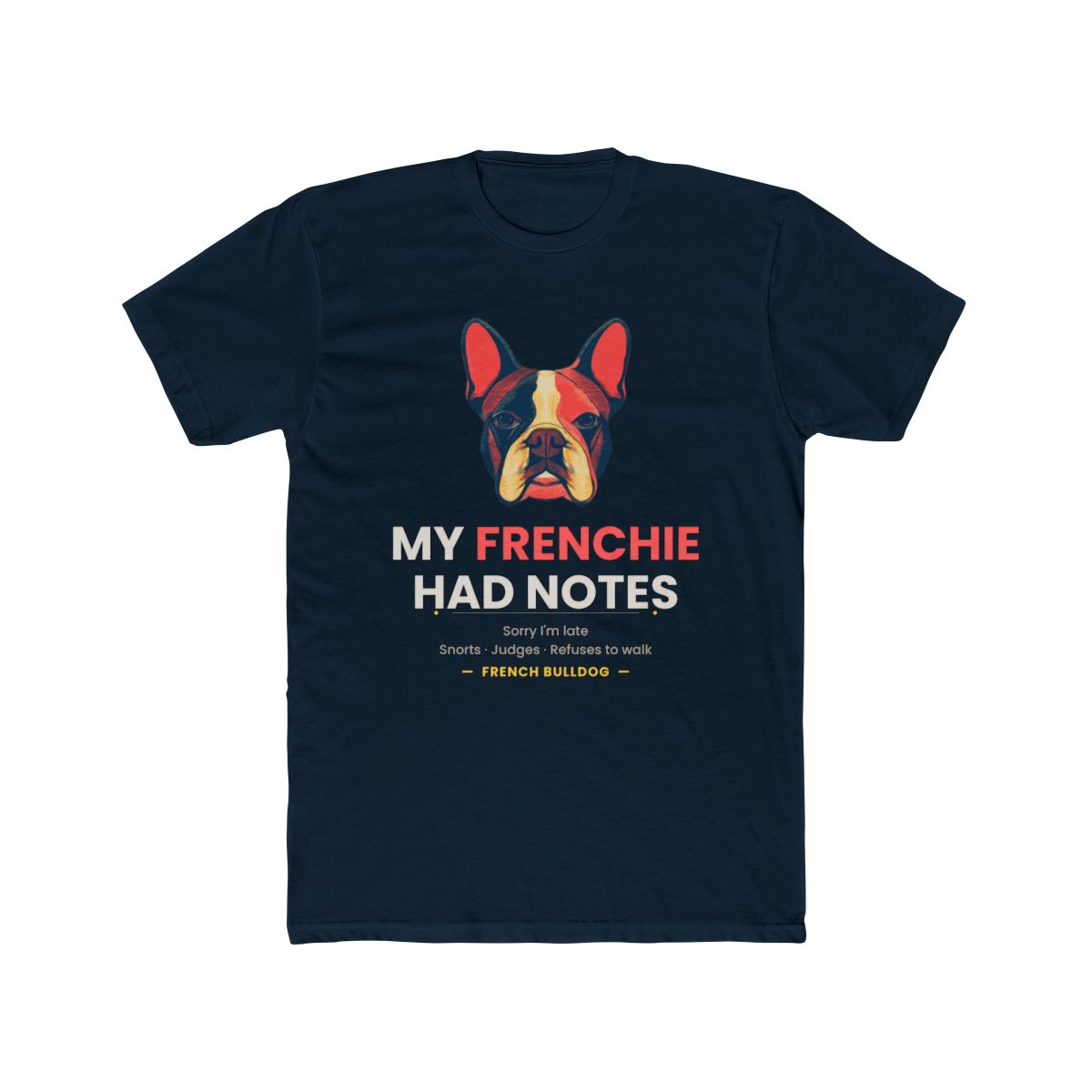 French Bulldog - Sorry I'm Late My Frenchie Had Notes - Solid Midnight Navy