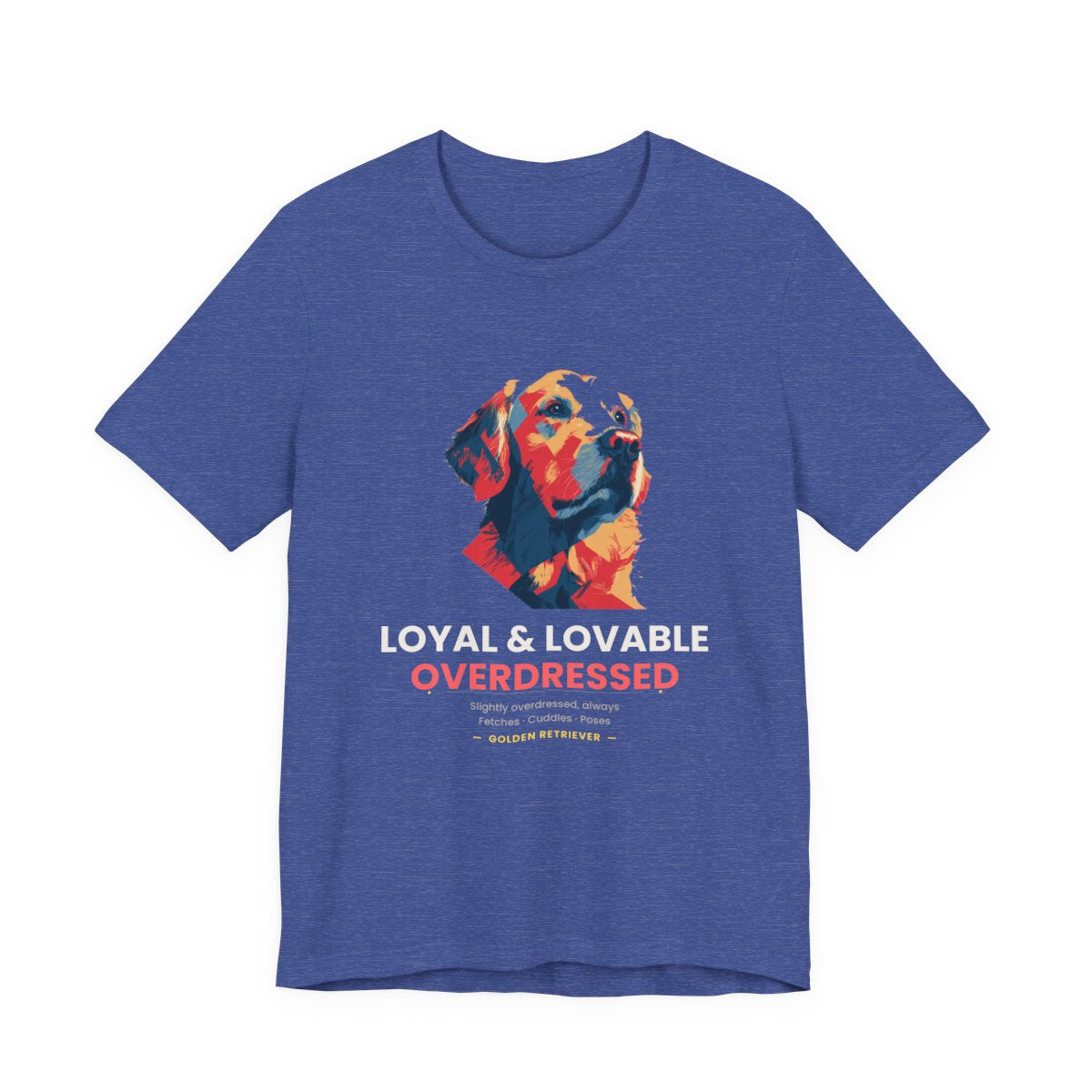 Golden Retriever Funny T-Shirt - Loyal Lovable & Slightly Overdressed - Heather True Royal