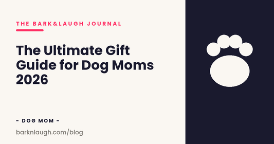 The Ultimate Gift Guide for Dog Moms 2026