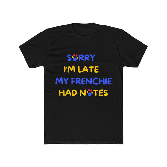 French Bulldog funny t-shirt front - French Bulldog - Sorry I'm Late My Frenchie Had Notes - black
