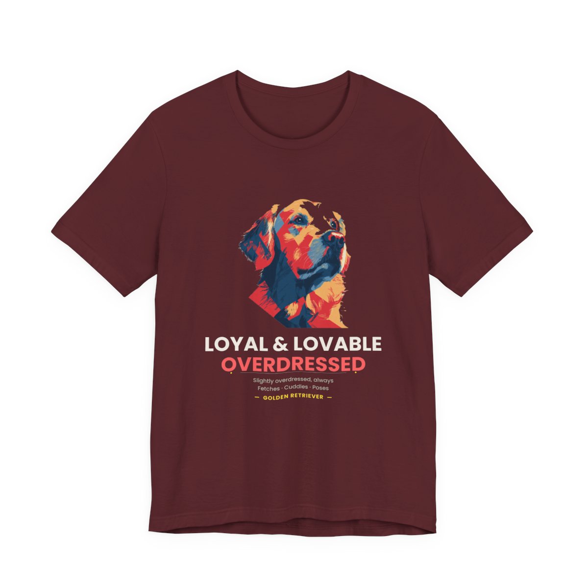 Golden Retriever Funny T-Shirt - Loyal Lovable & Slightly Overdressed - Maroon